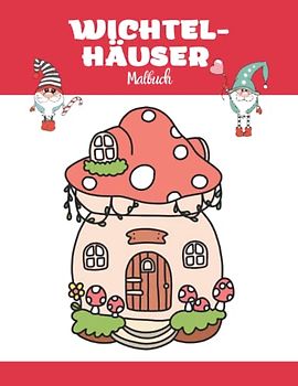WICHTEL-HÄUSER Malbuch: Magische kleine Häuser im Wald, in denen Zwerge und niedliche Tiere leben