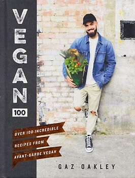 Vegan 100: Over 100 incredible recipes from Avant-Garde Vegan - Gaz Oakley [Hardcover]