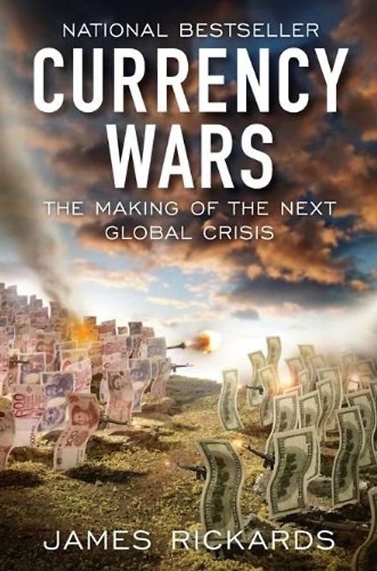 Currency Wars: The Making of the Next Global Crisis (Portfolio) - James Rickards
