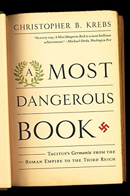 Most Dangerous Book: Tacitus's Germania from the Roman Empire to the Third Reich