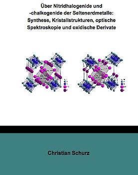 Über Nitridhalogenide und -chalkogenide der Seltenerdmetalle: Synthese, Kristallstrukturen, optische Spektroskopie und oxidische Derivate