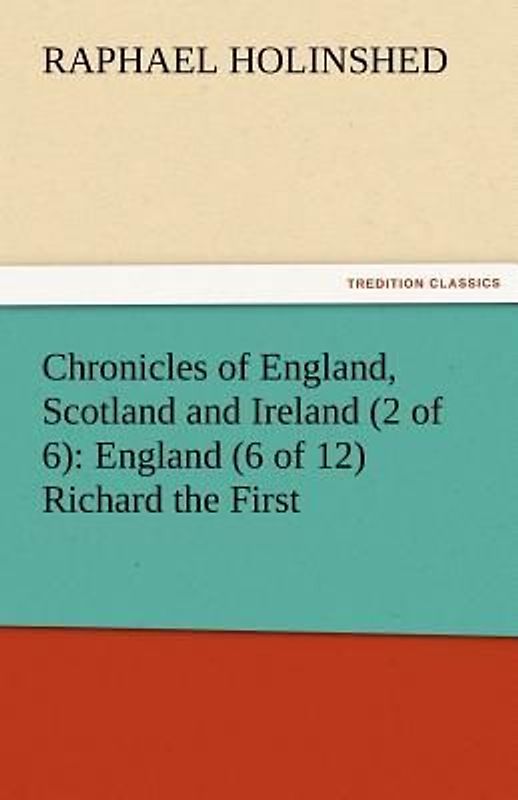 Chronicles of England, Scotland and Ireland (2 of 6): England (6 of 12) Richard the First