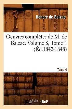 Oeuvres Complètes de M. de Balzac. Volume 8, Tome 4 (Éd.1842-1848)