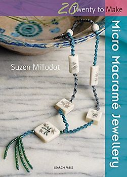 Micro Macrame Jewellery (Twenty to Make)