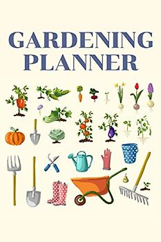 Gardening Planner: Keep Track Of Your Garden Data Such As Started From, Fertilizers & Equipment, Planting & Care Instructions And Much More