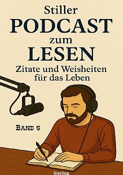 Stiller Podcast zum LESEN I Zitate und Weisheiten für das Leben I Band 5