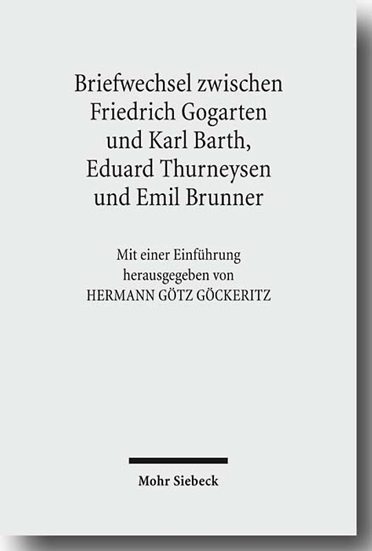 Friedrich Gogartens Briefwechsel mit Karl Barth, Eduard Thurneysen und Emil Brunner