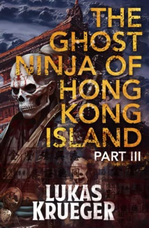 The Ghost Ninja of Hong Kong Island - Part III (The Ghost Ninja of Hong Kong Island Trilogy, Band 3)