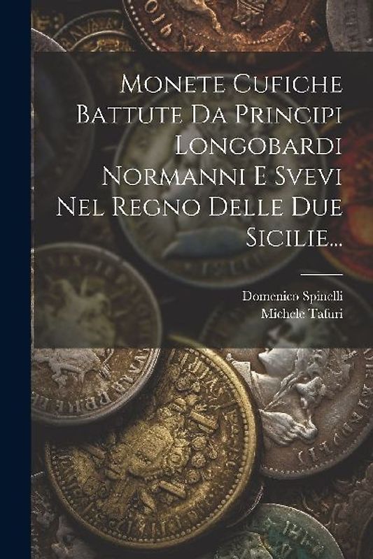 Monete Cufiche Battute Da Principi Longobardi Normanni E Svevi Nel Regno Delle Due Sicilie...