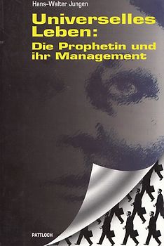 Universelles Leben: Die Prophetin und ihr Management - Hans-Walter Jungen