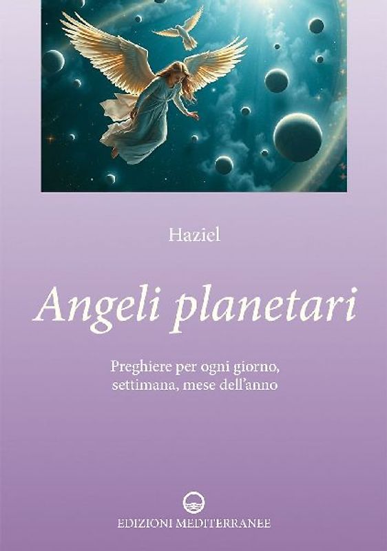 Angeli planetari. Preghiere per ogni giorni, settimana, mese dell'anno