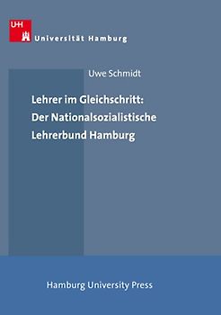 Lehrer im Gleichschritt: Der Nationalsozialistische Lehrerbund Hamburg