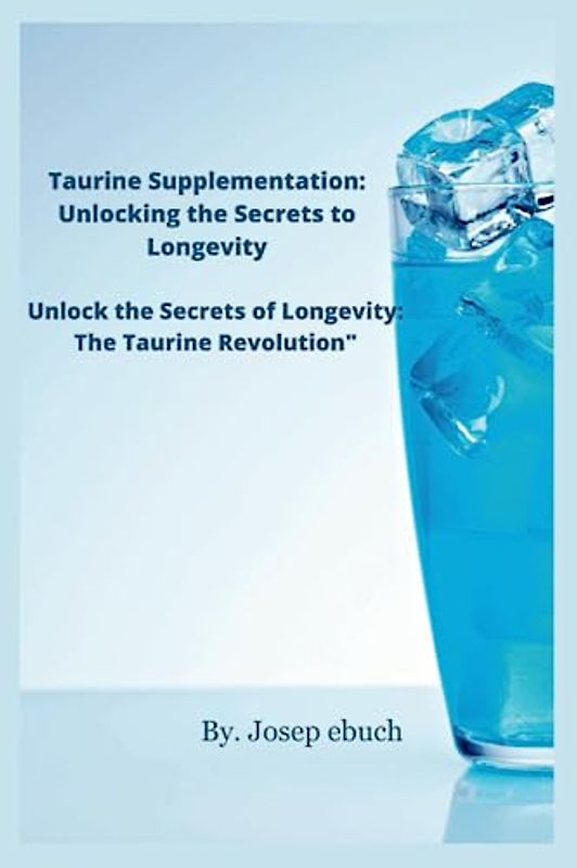 Taurine Supplementation: Unlocking the Secrets to Longevity: Unlock the Secrets of Longevity: The Taurine Revolution