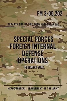 FM 3-05.202 Special Forces Foreign Internal Defense Operations: February 2007