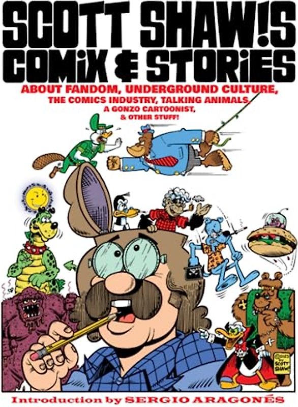 Scott Shaw!s Comix & Stories: about Fandom, Underground Culture, the Comics Industry, Talking Animals, a Gonzo Cartoonist, & Other Stuff!