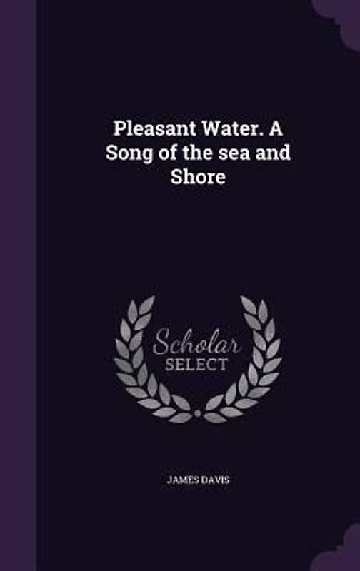Pleasant Water. A Song of the sea and Shore