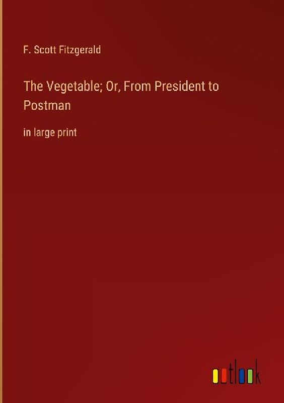 The Vegetable; Or, From President to Postman