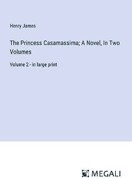 The Princess Casamassima; A Novel, In Two Volumes