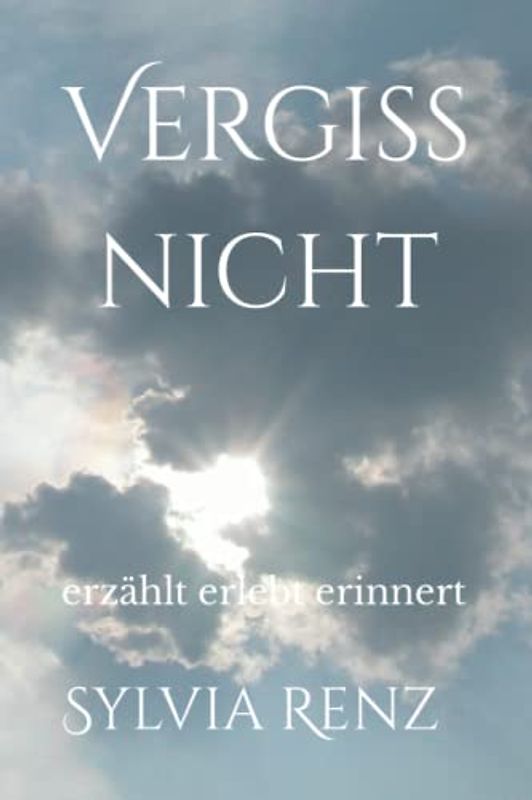 Vergiss nicht: erzählt erlebt erinnert