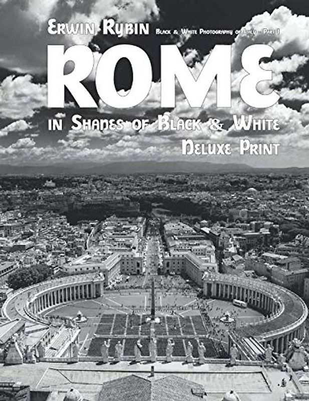 Rome in Shades of Black & White: Deluxe Print - Part I (Black & White Photography of Italy, Band 1)