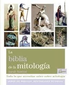 La biblia de la mitología : todo lo que necesitas saber sobre mitología