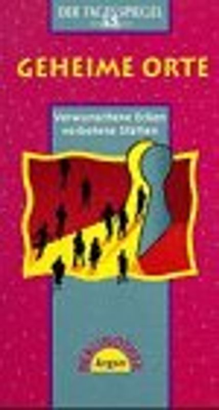 Geheime Orte. Verwunschene Ecken, Verbotene Stätten