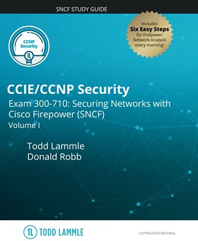 CCIE/CCNP Security Exam 300-710: Securing Networks with Cisco Firepower (SNCF): Volume I (Todd Lammle Authorized Study Guides)