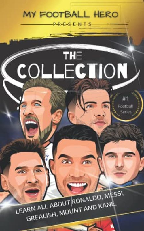 My Football Hero: The Collection: Learn all about Ronaldo, Messi, Grealish, Mount and Kane (My Football Hero - Football Biographies for Kids)
