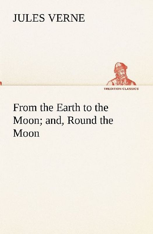 From the Earth to the Moon; and, Round the Moon