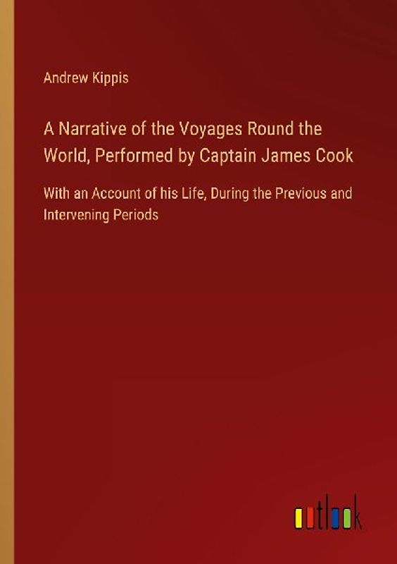A Narrative of the Voyages Round the World, Performed by Captain James Cook