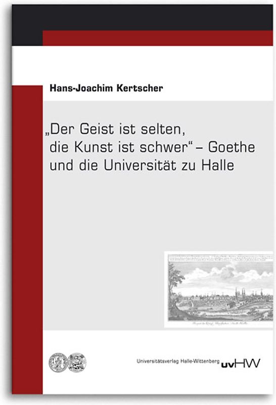 „Der Geist ist selten, die Kunst ist schwer“ – Goethe und die Universität zu Halle