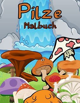 Pilze Malbuch: Malvorlagen für Jungen, Mädchen und Erwachsene: Lustige Pilze für Kinder Entspannung: 47 einzigartige und lustige Designs von Pilzen