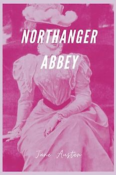 Northanger Abbey: A Captivating Regency Romance in Jane Austen's Classic British Literature