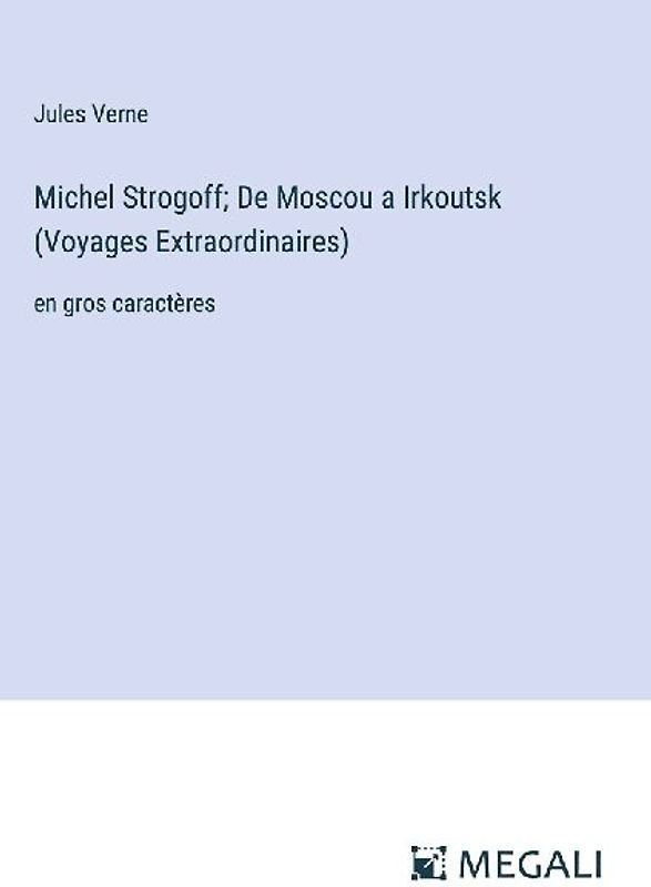 Michel Strogoff; De Moscou a Irkoutsk (Voyages Extraordinaires)