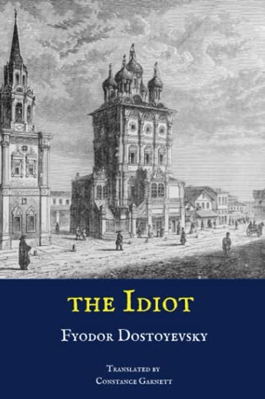 The Idiot: A Novel by Fyodor Dostoevsky (Annotated)
