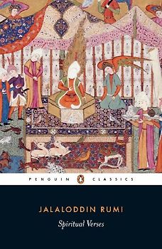 Spiritual Verses: The First Book of the Masnavi-Ye Ma'navi