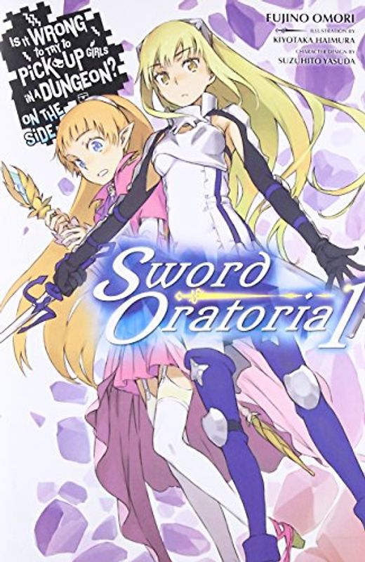 Is It Wrong to Try to Pick Up Girls in a Dungeon? On the Side: Sword Oratoria, Vol. 1 (light novel)