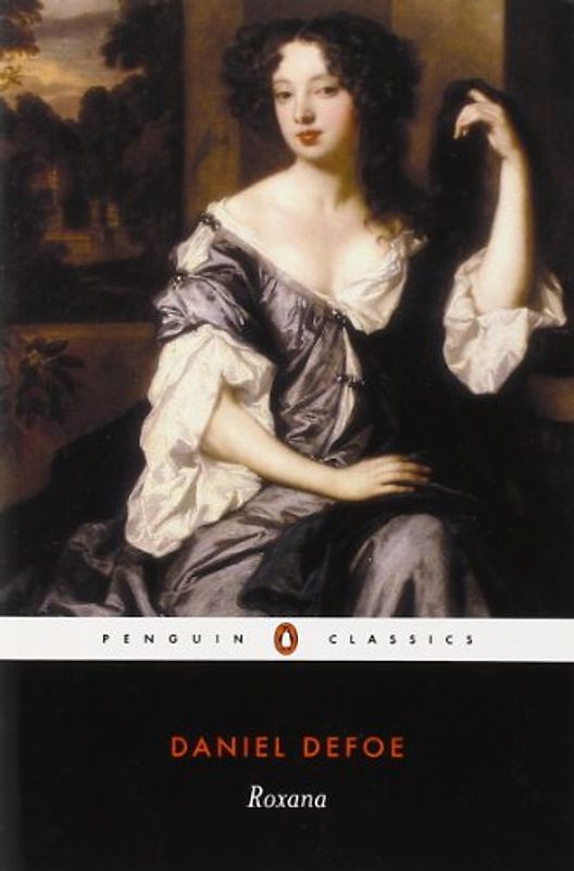 Roxana, Or The Fortunate Mistress: The Fortunate Mistress : Or, A History of the Life and Vast Variety of Fortunes of Mademoiselle De Beleau ... (Penguin English Library)