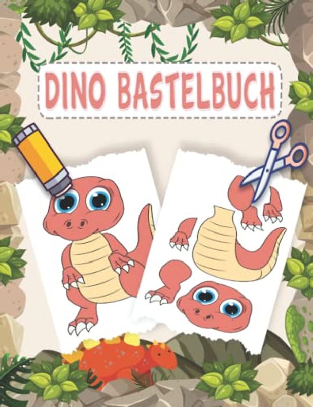 Dino Bastelbuch: Lustige Schneiden Und Kleben ab 4 Jahre Mit Unterhaltsamen Dinosaurier Themen