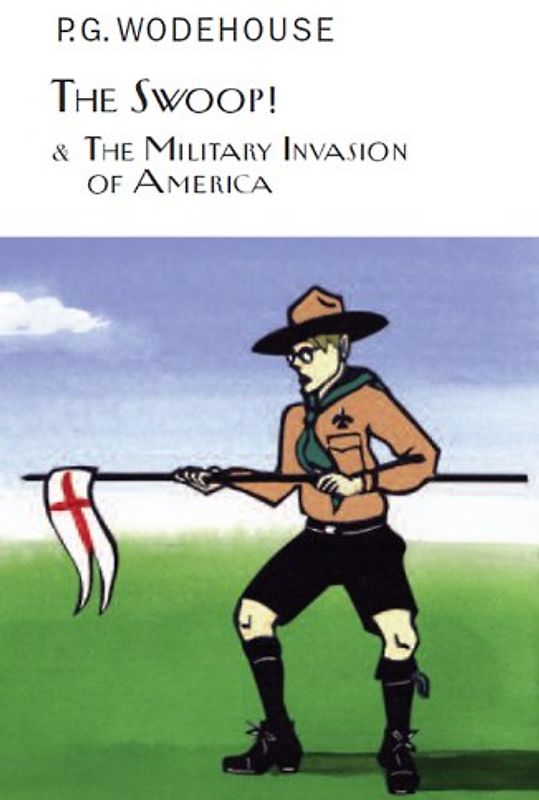 The Swoop! & The Military Invasion of America (Everyman's Library P G WODEHOUSE)