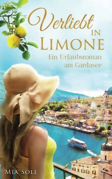 Verliebt in Limone: Ein Urlaubsroman am Gardasee