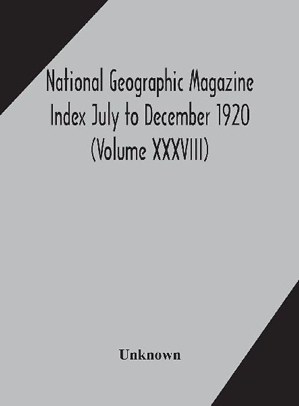 National geographic Magazine Index July to December 1920 (Volume XXXVIII)