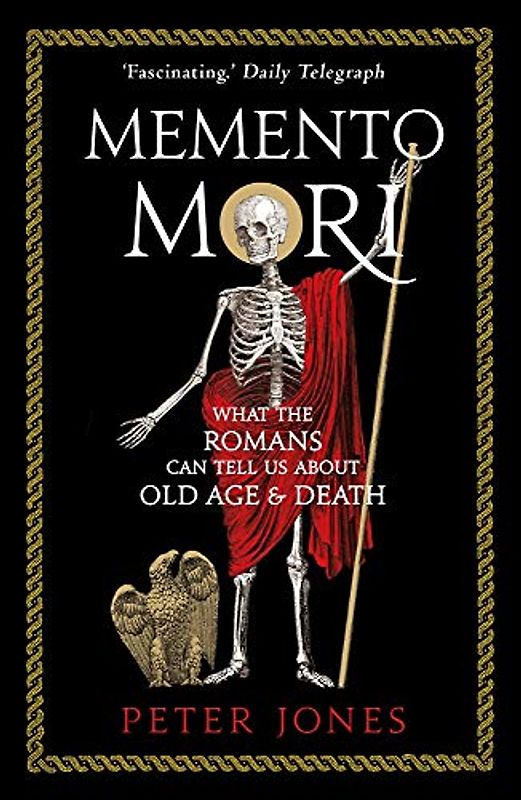 Memento Mori: What the Romans Can Tell Us About Old Age & Death (Classic Civilisations)