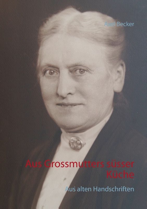 Aus Grossmutters süsser Küche