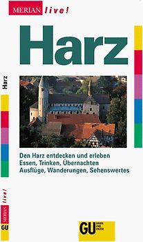 Harz. Den Harz entdecken und erleben. Essen, Trinken, Übernachten. Ausflüge, Wanderungen, Sehenswertes