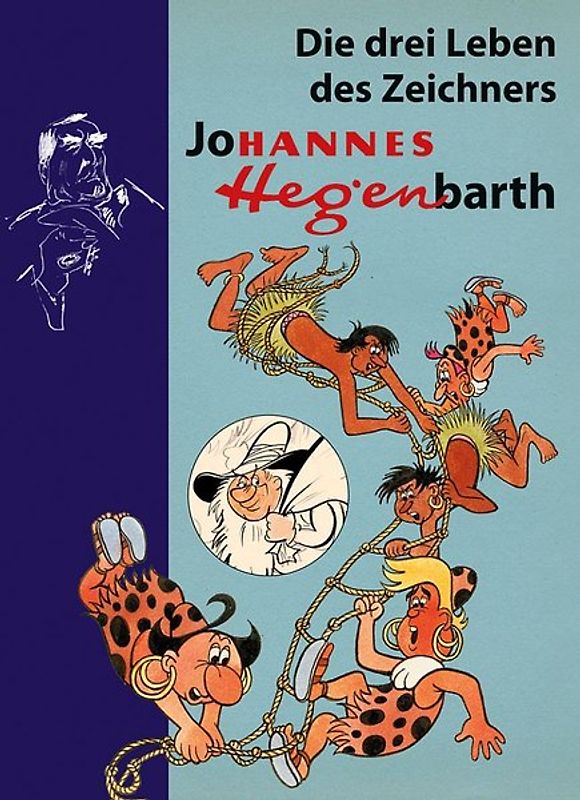 Biografie Hannes Hegen. Drei Leben des Zeichners Johannes Hegenbarth