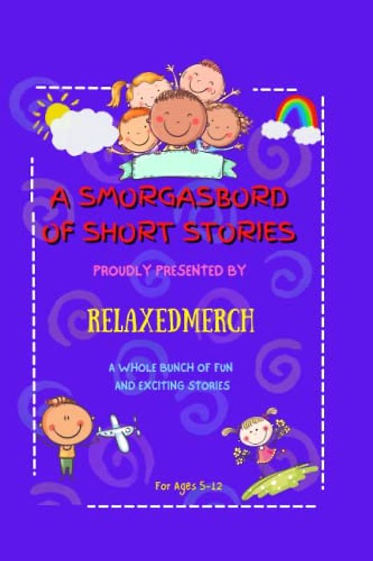 Smorgasbord of Short Stories Fun Stories: For Children Ages 8-12 With A Wide Range of Subjects