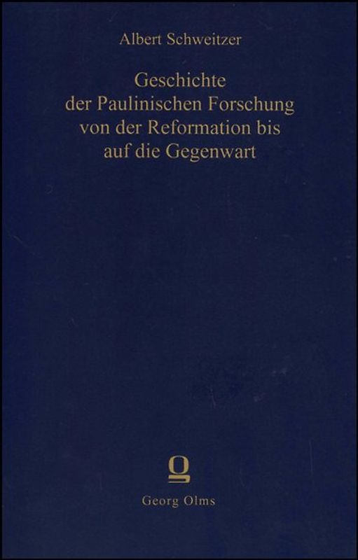 Geschichte der paulinischen Forschung von der Reformation bis auf die Gegenwart