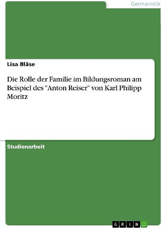 Die Rolle der Familie im Bildungsroman am Beispiel des "Anton Reiser" von Karl Philipp Moritz