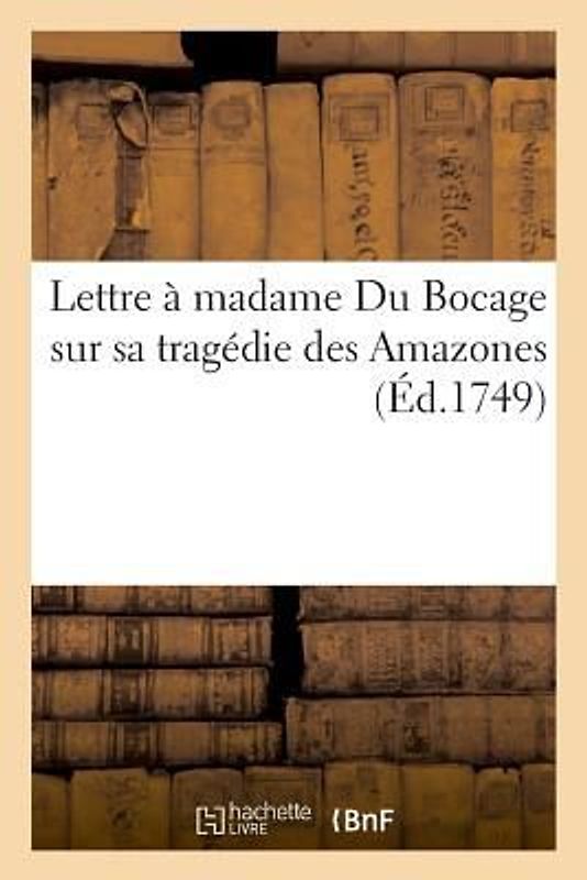 Lettre À Madame Du Bocage Sur Sa Tragédie Des Amazones